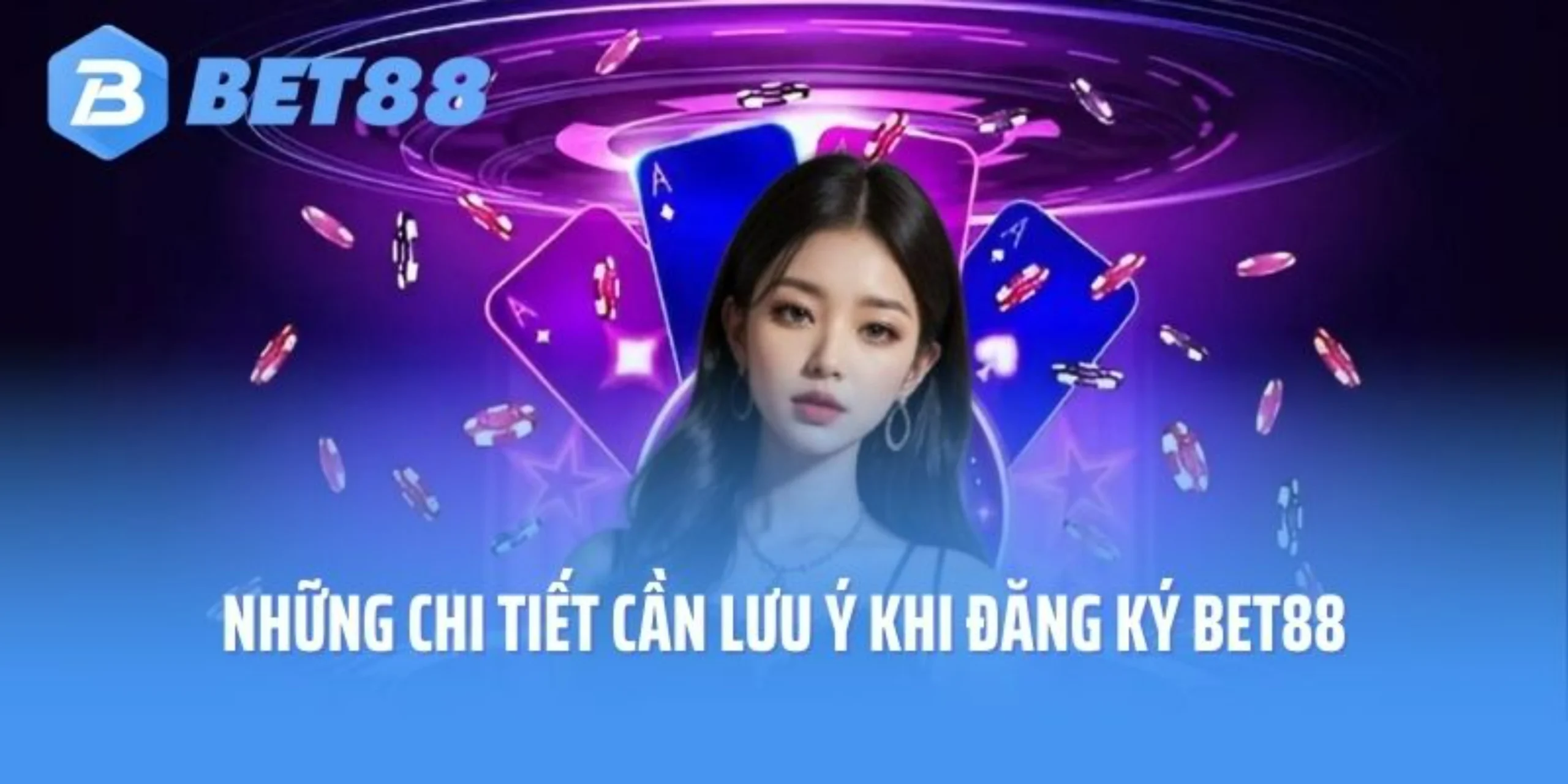 Những chi tiết cần lưu ý khi đăng ký Bet88