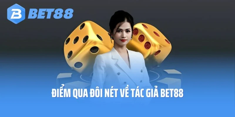 Điểm qua đôi nét về tác giả BET88