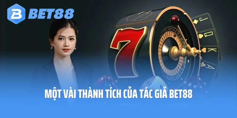 Một vài thành tích của tác giả BET88