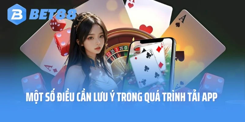 Một số điều cần lưu ý trong quá trình tải app
