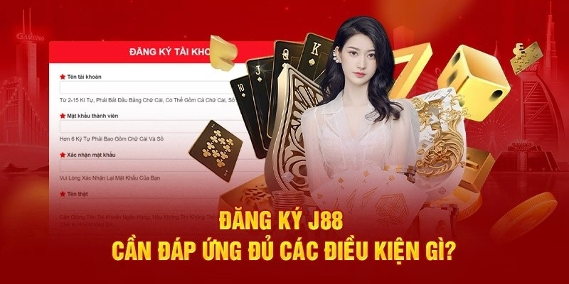 Điều kiện đăng ký J88 newbie cần đảm bảo tuân thủ 100%