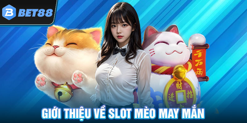 Giới thiệu về slot mèo may mắn